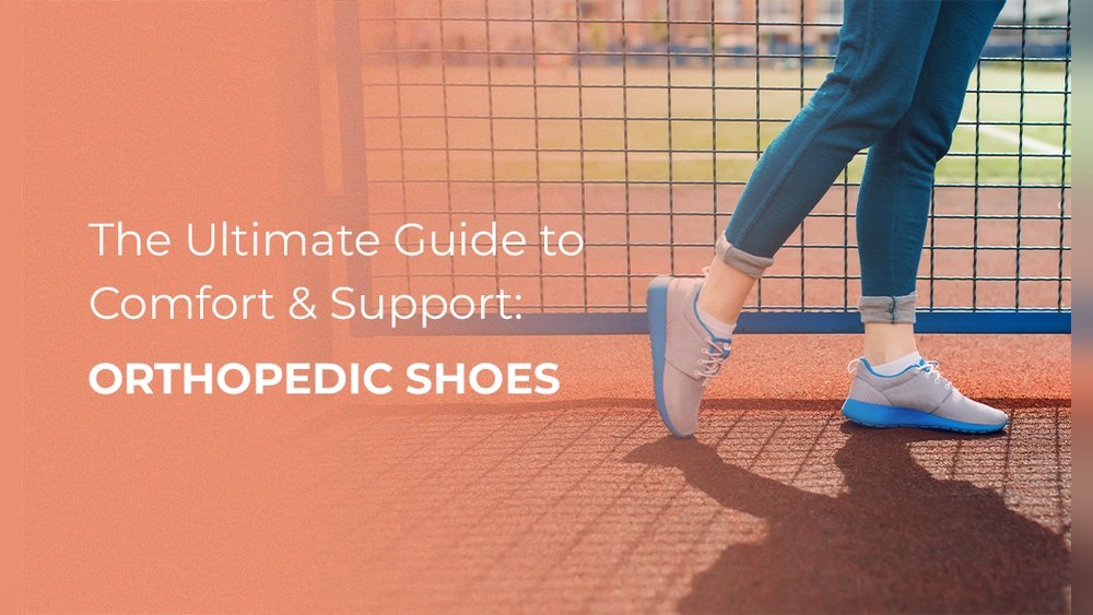 The Ultimate Guide to Choosing Orthopedic Shoes for Daily Use
